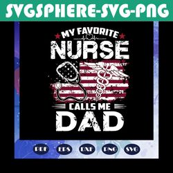 my favorite nurse calls me dad svg, nurse svg, dad svg, nurse life, nurse clipart, best nurse ever, gift for dad, funny