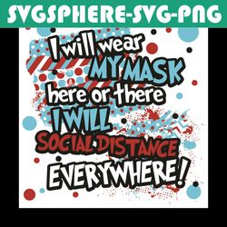 i will wear my mask here or there svg, dr seuss svg, wearing mask svg, social distance svg, coronavirus svg, pandemic sv