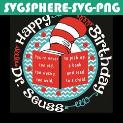 happy dr seuss birthday svg, dr seuss svg, dr seuss birthday svg, seuss birthday svg, happy birthday svg, birthday svg,