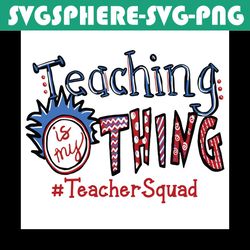 teaching is my thing svg, dr seuss svg, teacher squad svg, teaching svg, teacher svg, dr seuss teacher svg, thing 1 svg,