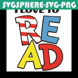i love read svg, dr seuss svg, read svg, reading svg, read dr seuss svg, reading book svg, dr seuss book svg, dr seuss r