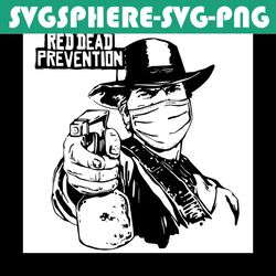 red dead prevention svg, trending svg, shooting svg, gun svg, quarantine svg, cowboys svg, cowboys gifts svg, svg cricut