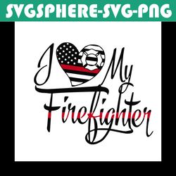i love my firefighter svg, jobs svg, trending svg, best jobs svg, firefighter svg, firefighting svg, love firefighter sv