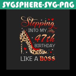 stepping into my 47th birthday like a boss png, birthday png, 47th birthday png, turning 47 png, 47 years old, 47th birt