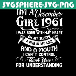 i'm an december girl 1961 svg, birthday svg, 1961 birthday svg, december 1961, 60th birthday svg, december birthday, dec