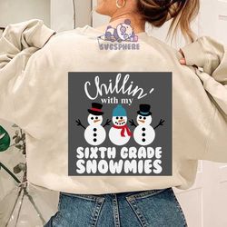 chillin with my sixth grade snowmies svg, christmas svg, xmas svg, christmas gift, christmas gift, snowmies svg, snowman