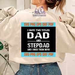 I Have Two Titles Dad And Step Dad I Rock Them Both Father's Day Stepdad,svg cricut, silhouette svg files, cricut svg, s