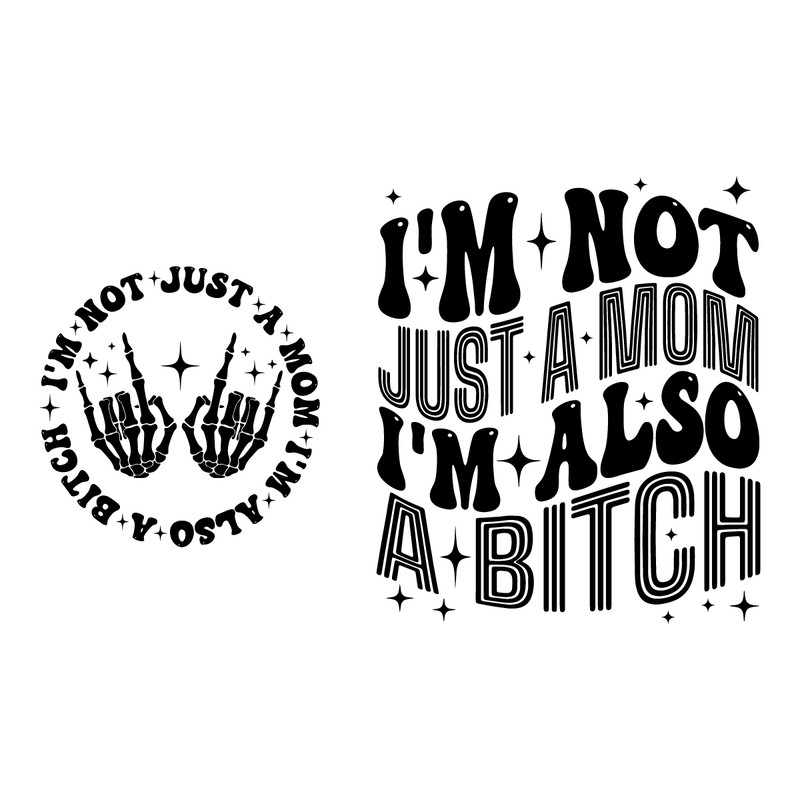 Im-Not-Just-A-Mom-Im-Also-A-Bitch-SVG-0107241033.png