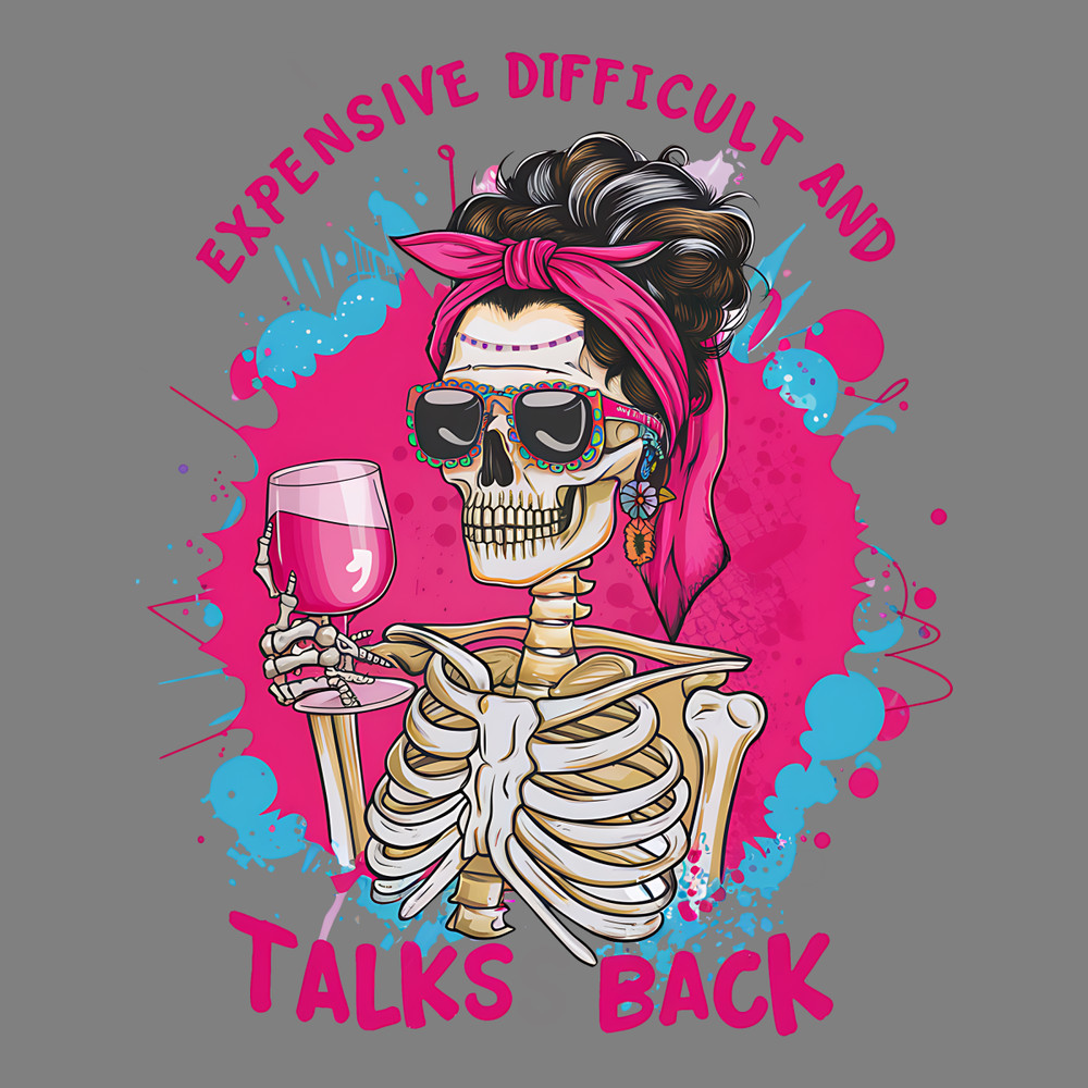 Expensive-Difficult-Talks-Back-Sarcastic-Skeleton-Sublimation-Trendy-PNG-0807242067.png