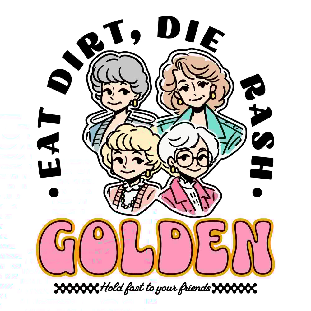 Eat-Dirt-Die-Trash-Golden-Babe-Hold-Fast-To-Your-0107241009.png