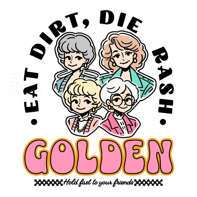 Eat-Dirt-Die-Trash-Golden-Babe-Hold-Fast-To-Your-0107241009.png