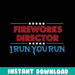 fireworks director i run you run svg, independence svg, patriotic svg, independent party, parade svg, firework svg, flag