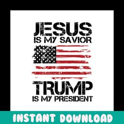 jesus is my savior trump is my president svg, independence svg, 4th of july svg, jesus svg, savior svg, trump svg, trump