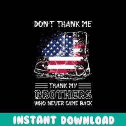 dont thank me thank my brothers who never came back svg, independence svg, 4th of july svg, brothers svg, war svg, marty
