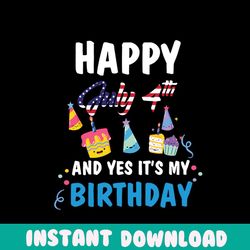 happy july 4th and yes its my birthday svg, independence svg, birthday svg, july 4th birthday svg, july birthday svg, ju