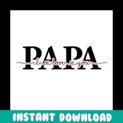 papa i love you svg, fathers day svg, papa svg, dad svg, love dad svg, daughter svg, dad and daughter svg, daddy svg, pa