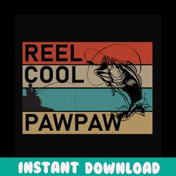 reel cool pawpaw svg, fathers day svg, fishing grandpa svg, pawpaw svg, grandpa svg, cool grandpa svg, fishing svg, fish