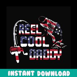reel cool daddy svg, fathers day svg, independence svg, fishing dad svg, dad svg, daddy svg, fishing svg, fishing rod sv