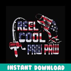 reel cool pawpaw svg, fathers day svg, independence svg, fishing grandpa svg, grandpa svg, pawpaw svg, fishing svg, fish