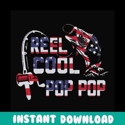 reel cool pop pop svg, fathers day svg, independence svg, fishing grandpa svg, grandpa svg, pop pop svg, fishing svg, fi