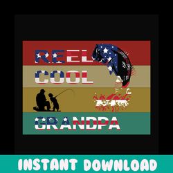 reel cool grandpa svg, fathers day svg, independence svg, fishing grandpa svg, grandpa svg, fishing svg, fishing rod svg