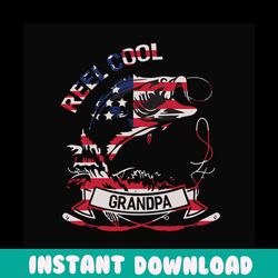 reel cool grandpa svg, fathers day svg, independence svg, fishing grandpa svg, grandpa svg, fishing svg, fisher svg, fis