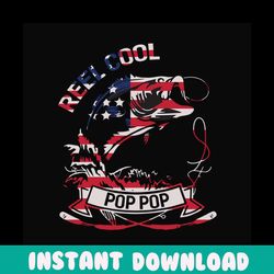 reel cool pop pop svg, fathers day svg, independence svg, fishing grandpa svg, pop pop svg, grandpa svg, fishing svg, fi
