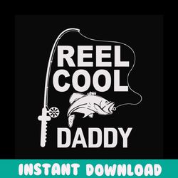 reel cool daddy svg, fathers day svg, fishing dad svg, dad svg, daddy svg, fishing svg, reel cool dad svg, fisher svg, f