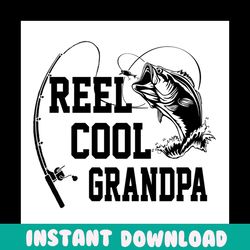 reel cool grandpa svg, fathers day svg, fishing grandpa svg, grandpa svg, fishing svg, fisher svg, vintage fishing, fish