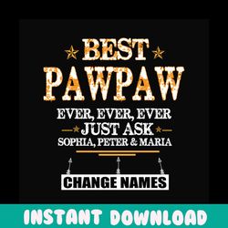 personalized best pawpaw ever ever ever svg, fathers day svg, pawpaw svg, best grandpa svg, grandpa svg, personalized gr