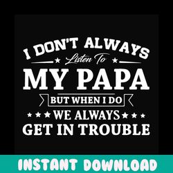 i dont always listen to my papa svg, fathers day svg, papa svg, dad svg, papa and son svg, son svg, son sayings, son quo