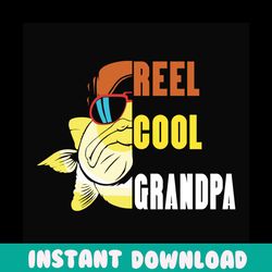 reel cool grandpa svg, fathers day svg, fishing grandpa svg,grandpa svg, fishing svg, cute fish svg, fisher svg, love fi