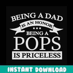 being a dad is an honor being a pops is priceless svg, fathers day svg, dad svg, pops svg, grandpa svg, father svg, dad