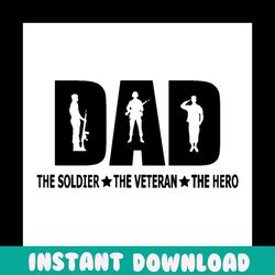 dad the soldier the veteran the hero svg, fathers day svg, soldier dad svg, veteran dad svg, army dad svg, soldier dad s