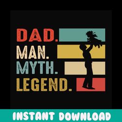 dad man myth legend svg, fathers day svg, dad svg, daddy svg, papa svg, dad quote svg, dad saying, fathers day quotes, r
