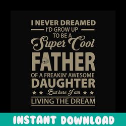 i never dreamed id grow up to be a super cool father svg, fathers day svg, funny dad svg, dad svg, father svg, dad and d
