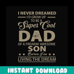 i never dreamed id grow up to be a super cool dad svg, fathers day svg, dad and son svg, funny dad svg, dad svg, father