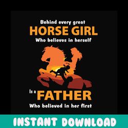 behind every horse girl who believes in herself is a father who believe in her first svg, fathers day svg, dad svg, girl