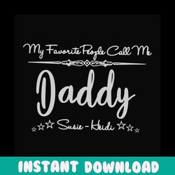 my favorite people call me daddy svg, fathers day svg, daddy svg, dad svg, fathers day quote, custom dad svg, personaliz