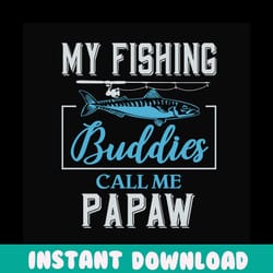 my fishing buddies call me papaw,fathers day svg,fathers day gift, fathers day 2020,papaw svg, papaw love fishing, fishe