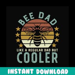 bee dad like a regular dad but cooler,fathers day svg, fathers day gift, fathers day 2020, father 2020, gift for father,