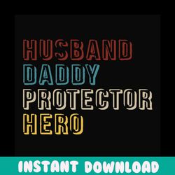 husband daddy protector hero,fathers day svg,fathers day gift,fathers day 2020,father 2020,daddy svg, love daddy, birthd