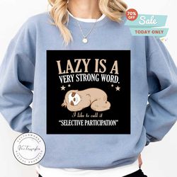lazy is a very strong word i like to call it selective participation svg, trending svg, sloth svg, cute sloth svg, lazy