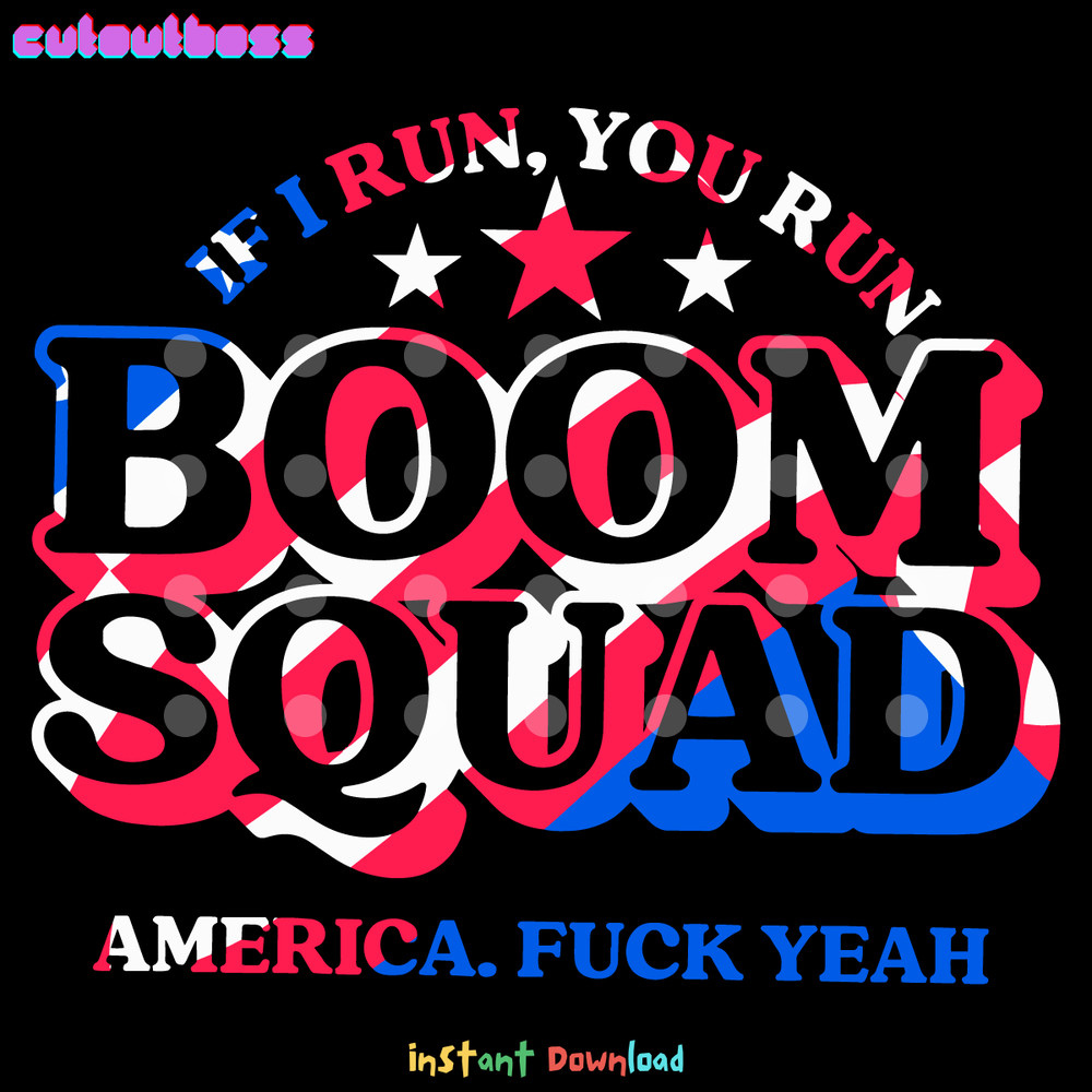 Boom-Squad-If-I-Run-You-Run-America-SVG-Digital-1106241061.png