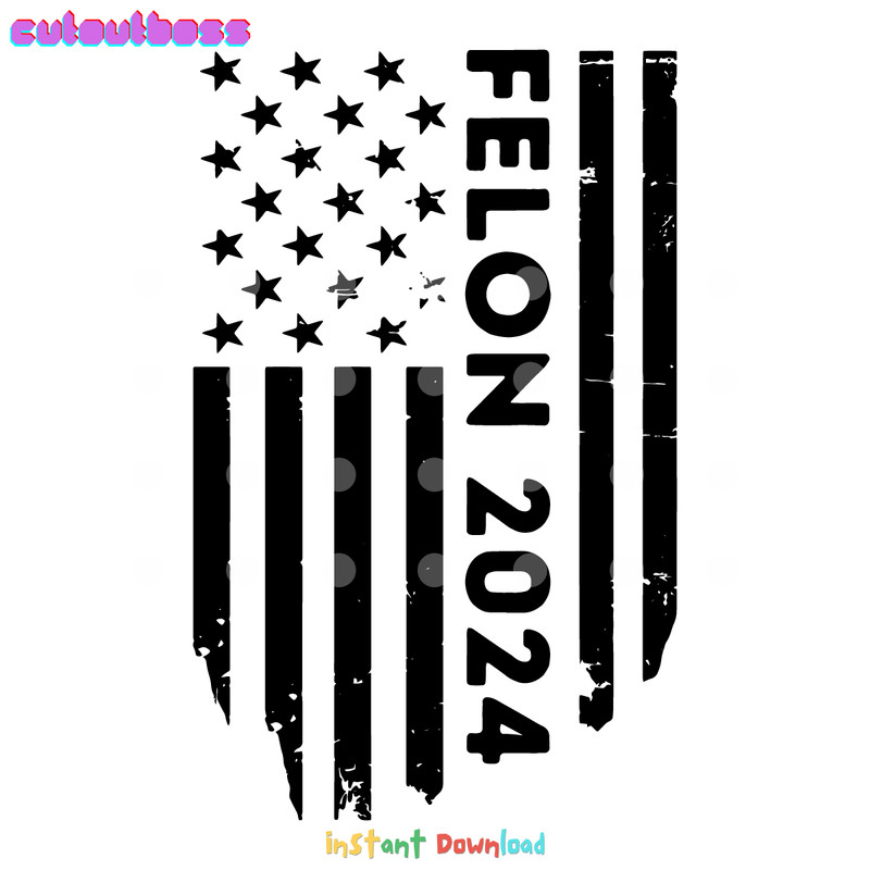 Felon-2024-Political-US-Flag-SVG-Digital-Download-Files-1206241051.png