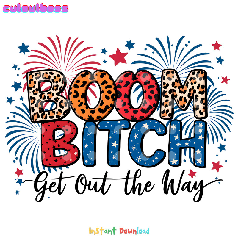 Clebrate-4th-Of-July-Boom-Bitch-Get-Out-The-Way-3005241056.png