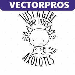 just a girl who loves axolotls cricut svg cut file  cute axolotl cricut  little girl axolotl svg  svgs kids  axolotl