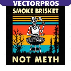 skeleton bbq grilling smoke brisket not meth svg, trending svg, vintage skull svg, skull svg, smoke brisket not meth, sk