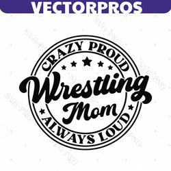 wrestling mom svg, png, wrestling mom crazy proud always loud svg, wrestling mama svg, wrestling mom life svg, wrestling