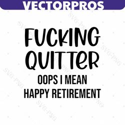 fucking quitter happy retirement svg, funny svg, happy retirement svg, retirement gift, cut file for cricut, silhouette